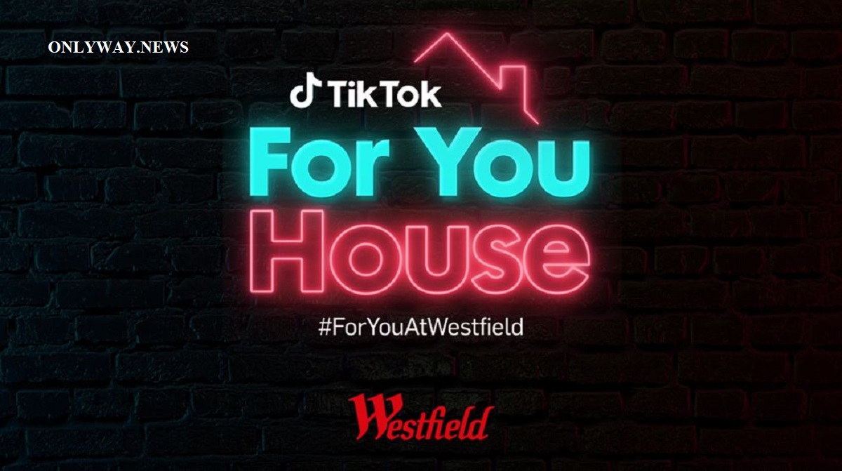 Westfield и TikTok объединились, чтобы привлечь внимание крупнейших авторов Великобритании к TikTok For You House.